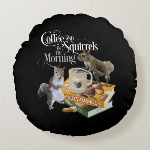 Coffee and Squirrels _ Funny Squirrel Lover Round  Round Pillow