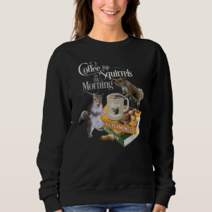 Coffee and Squirrels - Funny Squirrel Lover Sweats Sweatshirt