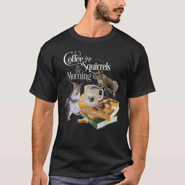 Coffee and Squirrels - Funny Squirrel Lover T-Shir T-Shirt (Front)