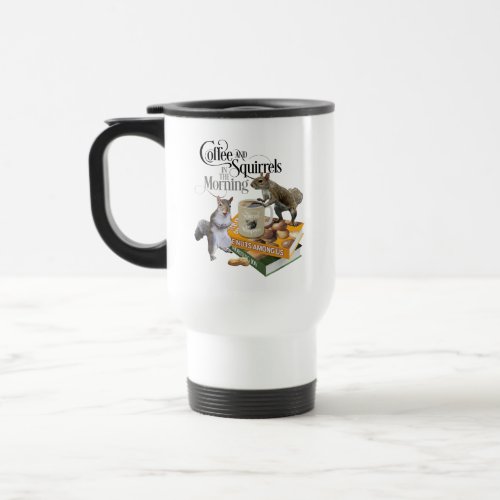 Coffee and Squirrels _ Funny Squirrel Lover Travel Mug