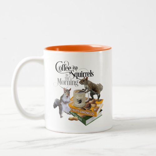 Coffee and Squirrels _ Funny Squirrel Lover Two_Tone Coffee Mug