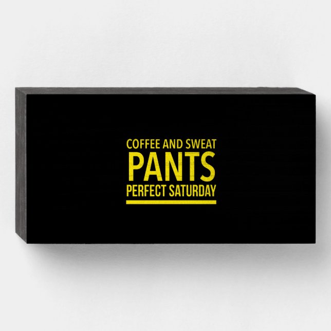 Coffee and sweat pants perfect Saturday Wooden Box Sign (Front Horizontal)