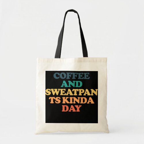 Coffee And Sweatpants Kinda Day  Tote Bag