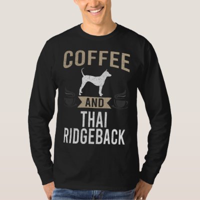 Coffee and Thai Ridgeback Dog T-Shirt