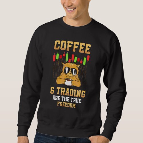 Coffee And Trading Are The True Freedom Day Trader Sweatshirt