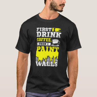 Coffee And Wall Painter T-Shirt