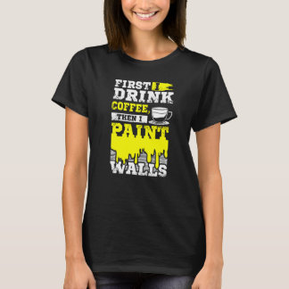 Coffee And Wall Painter T-Shirt
