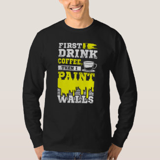 Coffee And Wall Painter T-Shirt