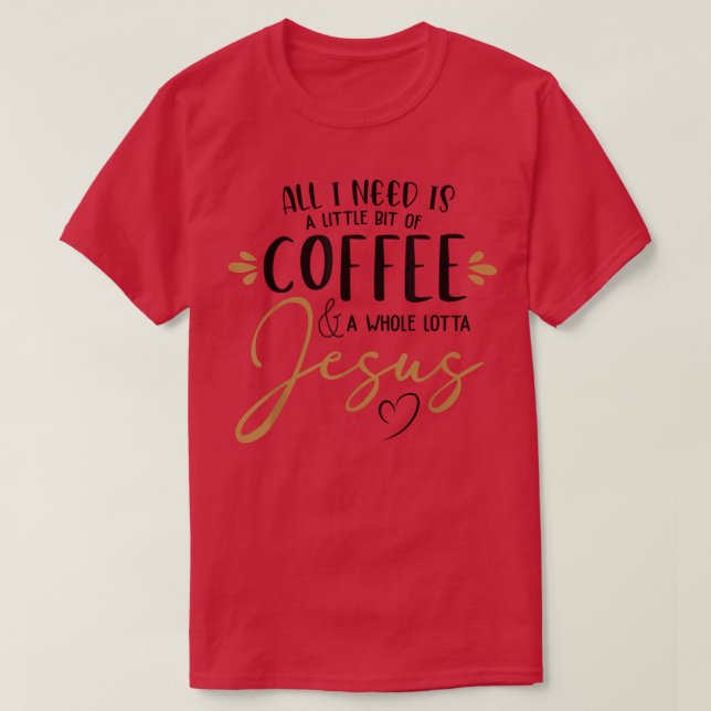 Coffee And Whole Lot Of Jesus Lover Coffee Christi T-Shirt (Design Front)