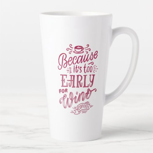 Coffee and Wine Lovers Quote Burgundy White Tall Latte Mug