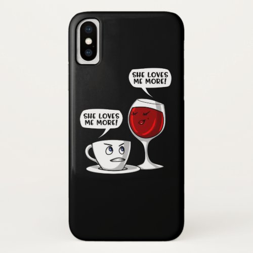 Coffee And Wine She Loves Me More iPhone X Case