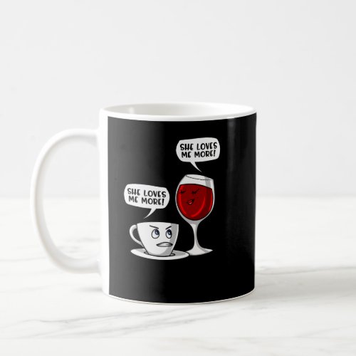 Coffee And Wine She Loves Me More Coffee Mug