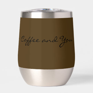 Coffee And you Thermal Wine Tumbler