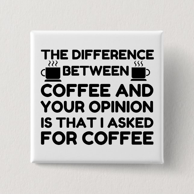 Coffee And Your Opinion Button (Front)