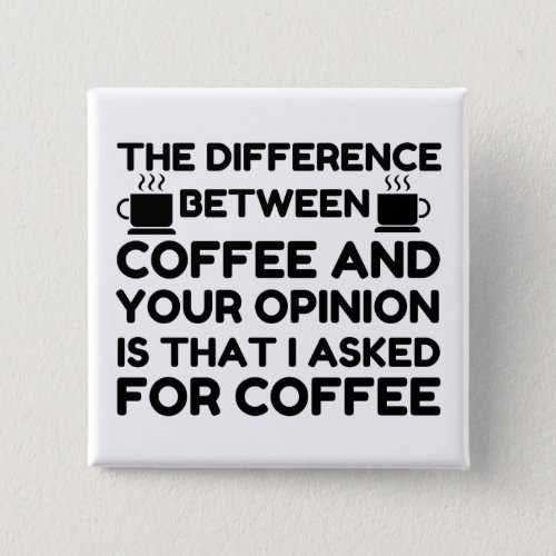 Coffee And Your Opinion Button