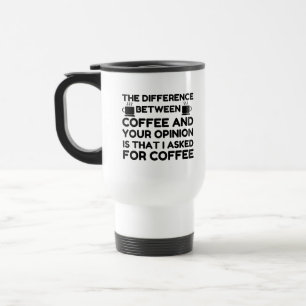 Coffee And Your Opinion Travel Mug