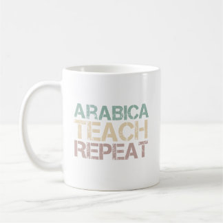 Coffee Arabica Teach Repeat Funny Teachers Quote Mug
