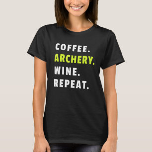 Coffee Archery Wine Repeat Bow And Arrow Sport Fun T-Shirt