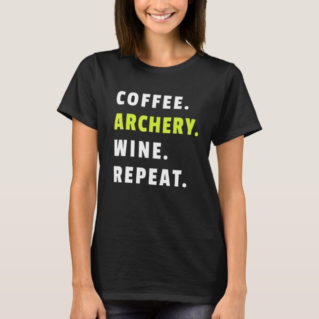 Coffee Archery Wine Repeat Bow And Arrow Sport Fun T-Shirt (Front)