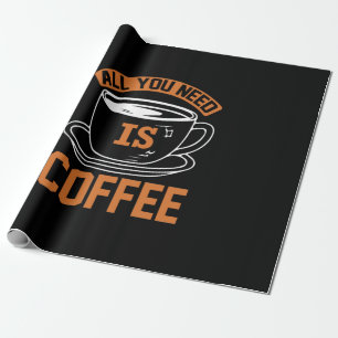 Coffee Art All You Need Is Coffee Wrapping Paper