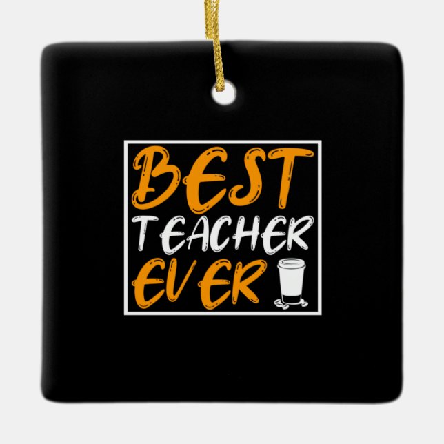 Coffee Art Best Teacher Ever Ceramic Ornament (Front)