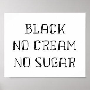 Coffee Art - Black, No Cream, No Sugar Poster