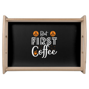 Coffee Art But First Coffee Serving Tray
