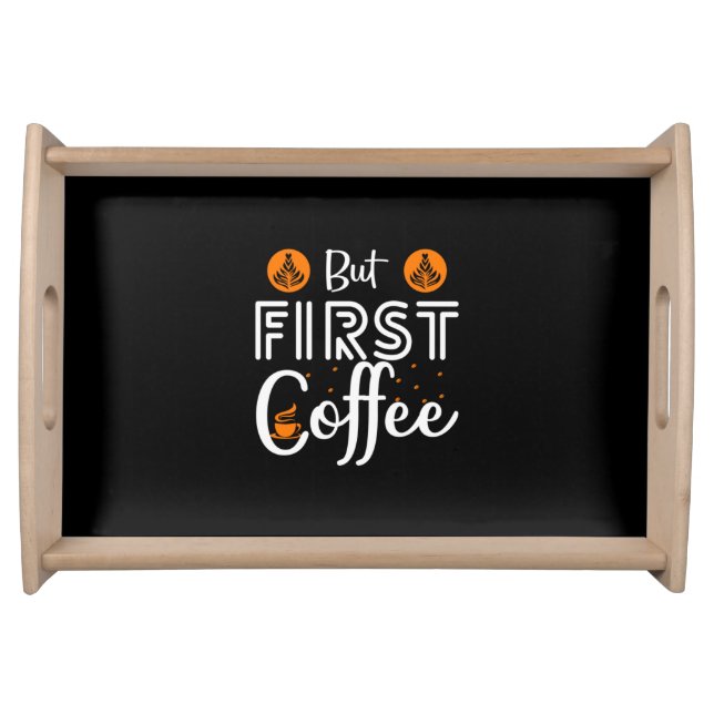 Coffee Art But First Coffee Serving Tray (Front)