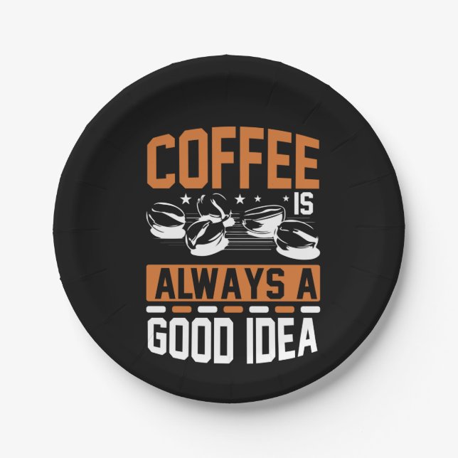 Coffee Art Coffee Always A Good Idea Paper Plates (Front)