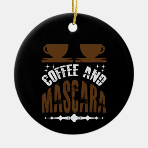 Coffee Art Coffee And Mascara Ceramic Ornament