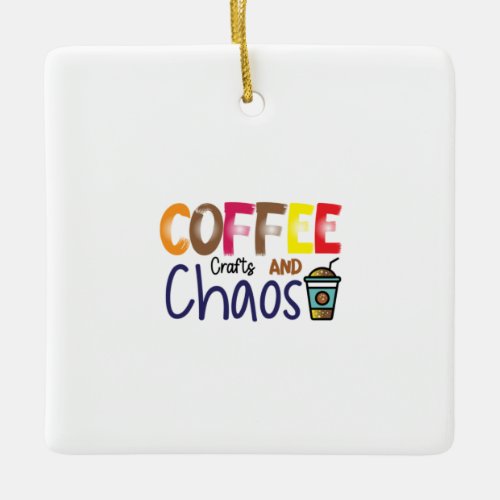 Coffee Art Coffee Crafts And Chaos Ceramic Ornament