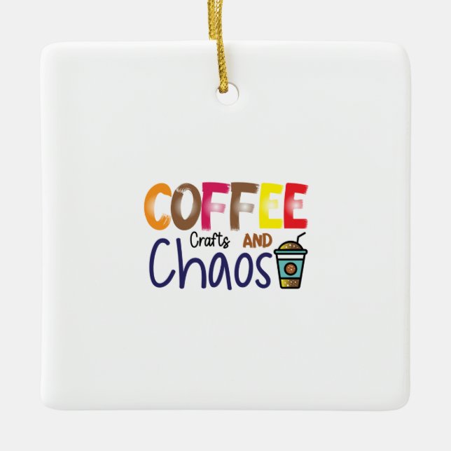 Coffee Art Coffee Crafts And Chaos Ceramic Ornament (Front)