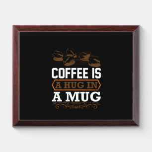 Coffee Art Coffee Is A Hug In A Mug Award Plaque