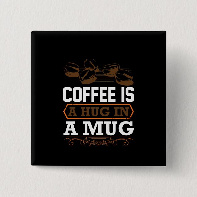 Coffee Art Coffee Is A Hug In A Mug Button (Front)