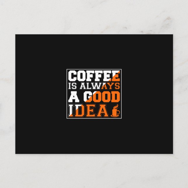 Coffee Art Coffee Is Always A Good Idea Postcard (Front)