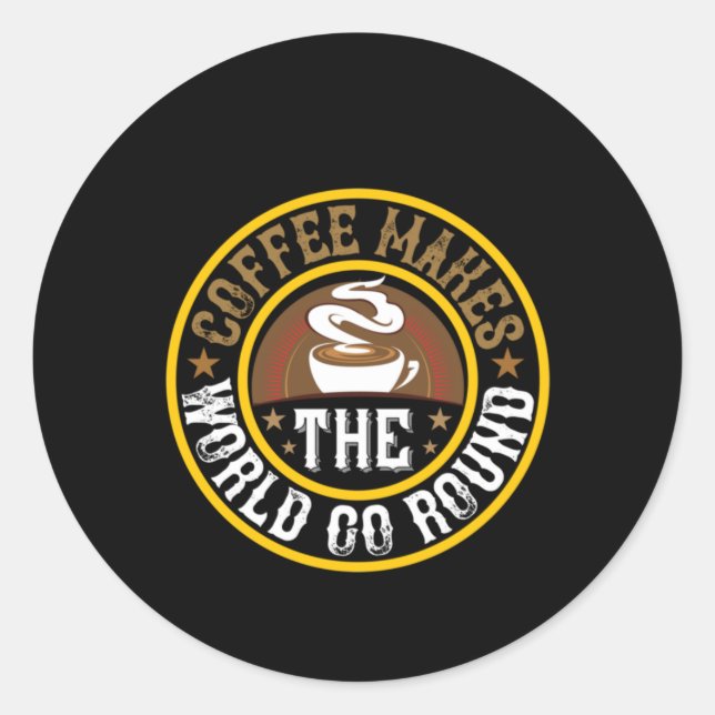 Coffee Art Coffee Makes The World Go Round Classic Round Sticker (Front)