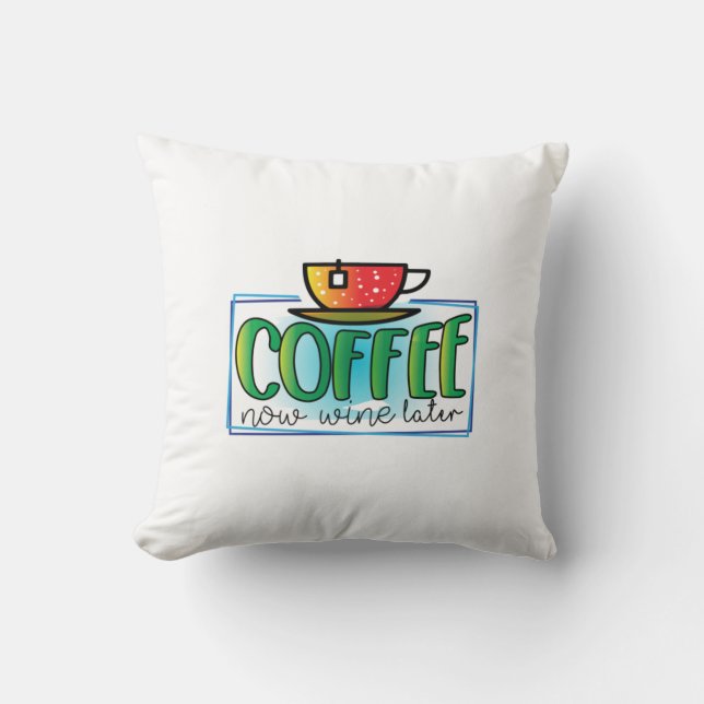 Coffee Art Coffee Now Wine Later Throw Pillow (Front)