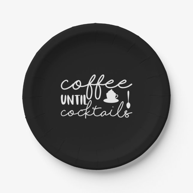 Coffee Art Coffee Until Cocktails Paper Plates (Front)