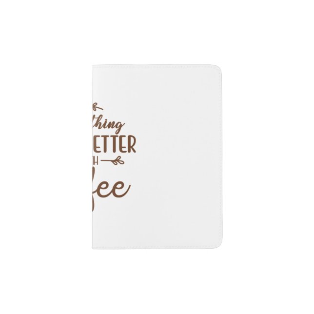 Coffee Art Everything Gets Better With Coffee Passport Holder (Front)