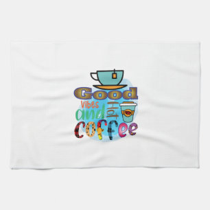 Coffee Art Good Vibes And Coffee Kitchen Towel
