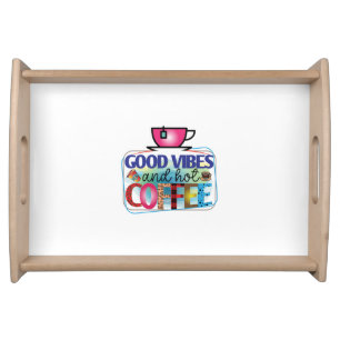 Coffee Art Good Vibes And Hot Coffee Serving Tray