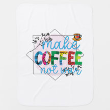 Coffee Art Make Coffee Not War