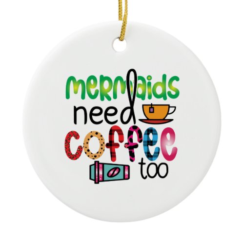 Coffee Art Mermaids Need Coffee Too Ceramic Ornament