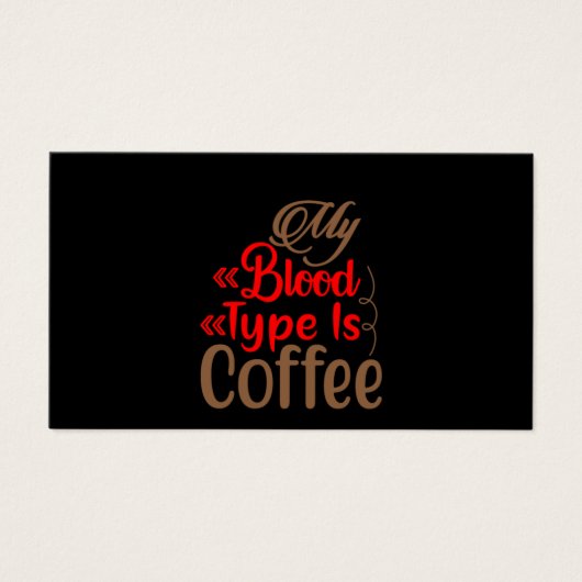 Coffee Art My Blood Type Is Coffee (Front)