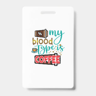 Coffee Art My Blood Type Is Coffee Badge