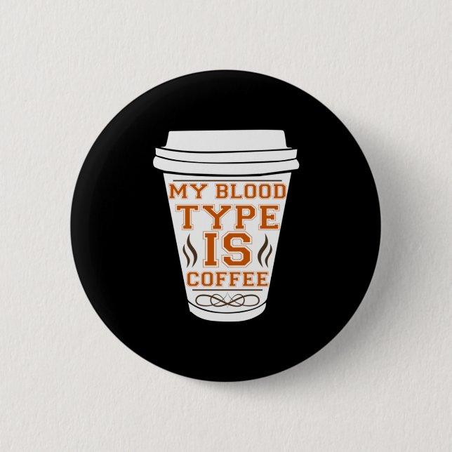 Coffee Art My Blood Type Is Coffee Button (Front)