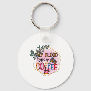 Coffee Art My Blood Type Is Coffee Keychain