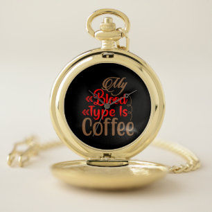 Coffee Art My Blood Type Is Coffee Pocket Watch