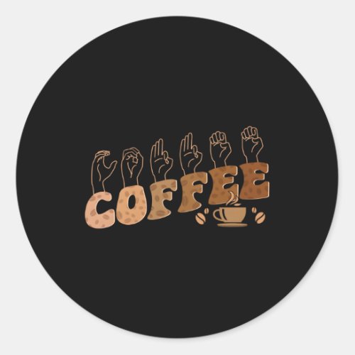 Coffee Asl American Sign Language Deaf Awareness S Classic Round Sticker