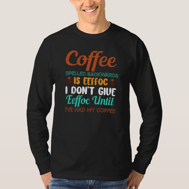 Coffee Backwards Is Eeffoc Dont Give Eeffoc Humor  T-Shirt (Front)